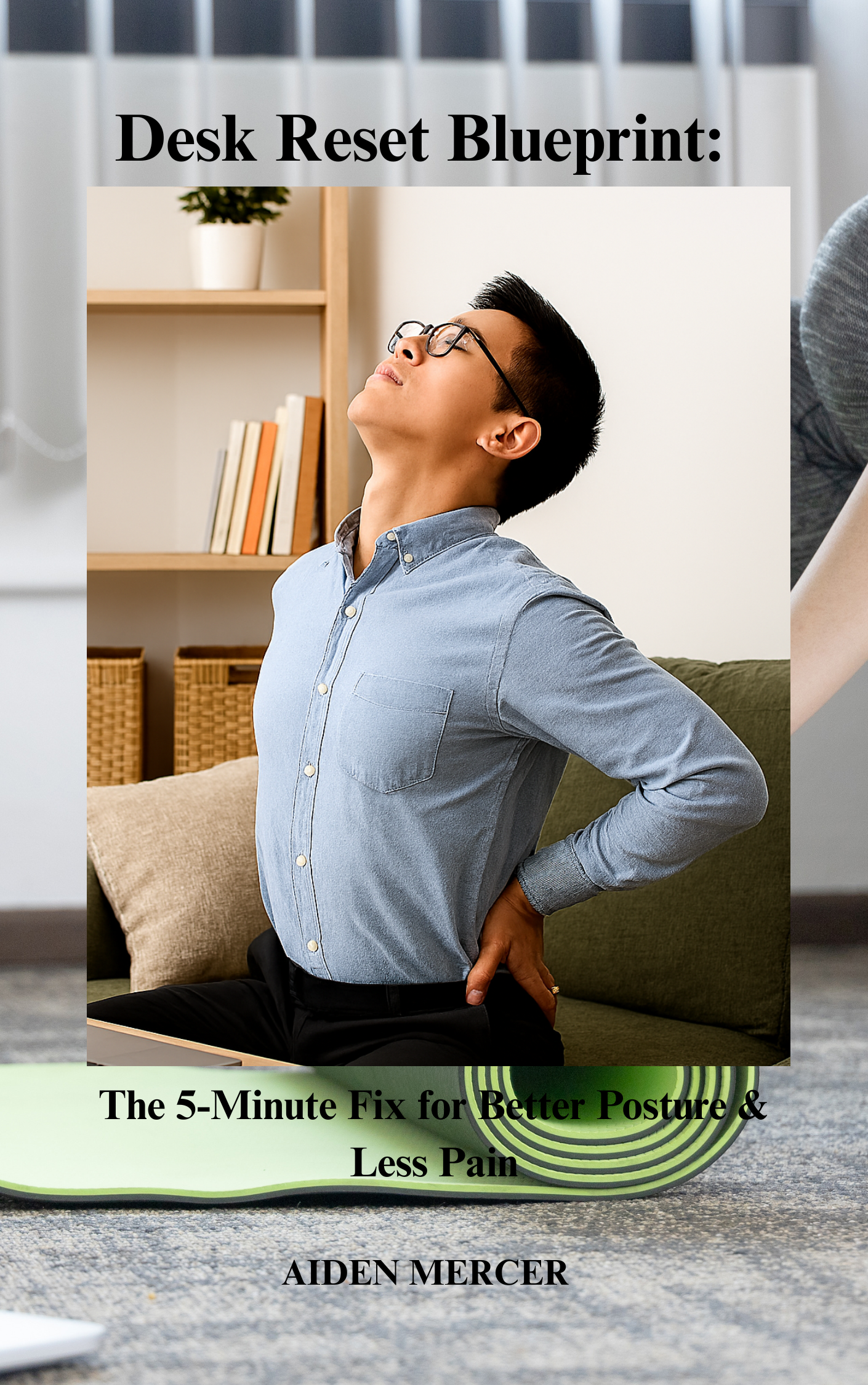 Desk Reset Blueprint: The 5-Minute Fix for Better Posture & Less Pain